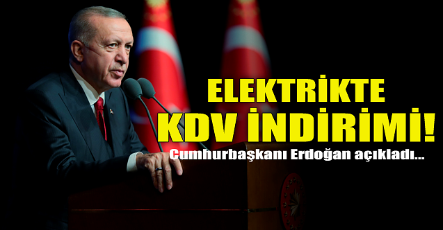 Elektrikte KDV indirimi! Cumhurbaşkanı açıkladı...