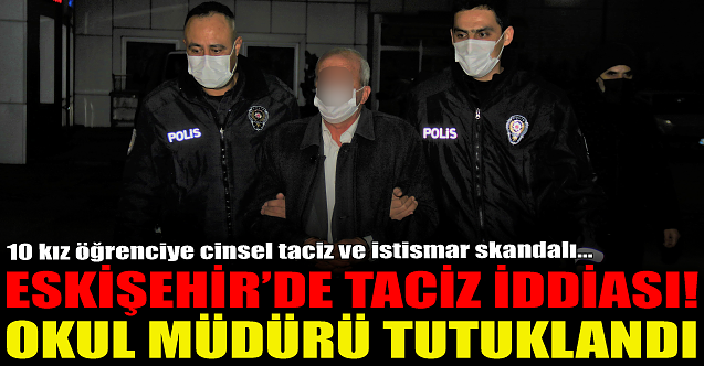Eskişehir'de kız öğrencilere taciz iddiası! Okul müdürü tutuklandı