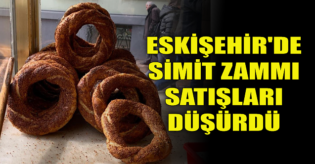 Eskişehir'de simit satışları düştü!