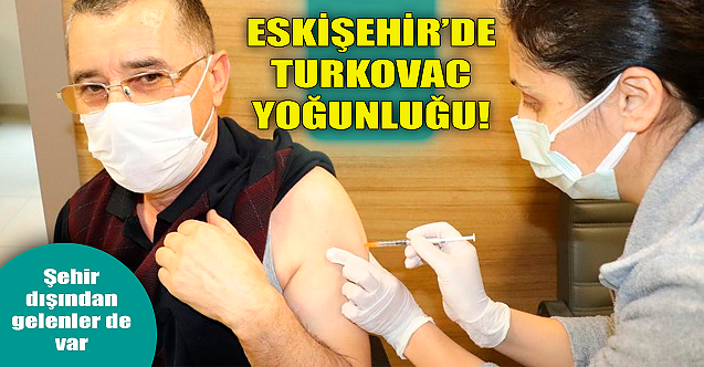 Eskişehir'de Turkovac yoğunluğu!