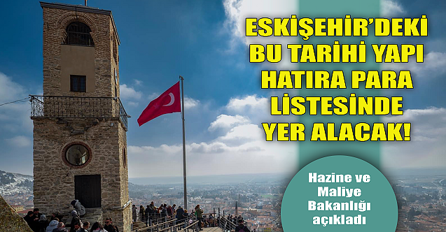 Eskişehir'deki tarihi yapı hatıra para listesinde!