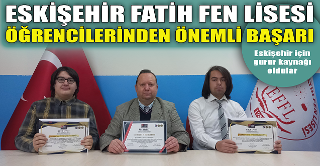 Eskişehir Fatih Fen Lisesi'nden önemli başarı!