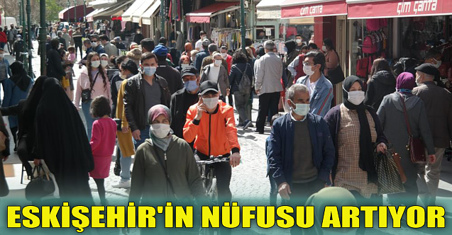 Eskişehir'in nüfusu artıyor
