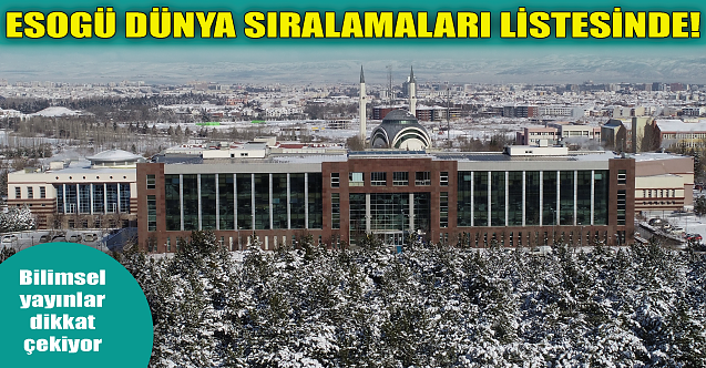 ESOGÜ dünya sıralamaları listelerinde!