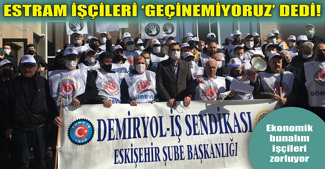 ESTRAM işçileri 'geçinemiyoruz' dedi!
