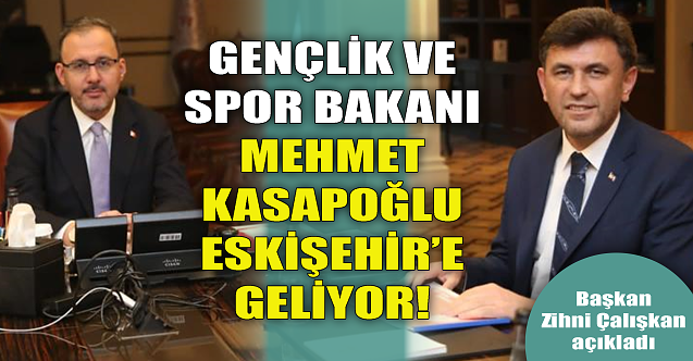 Gençlik ve Spor Bakanı Mehmet Kasapoğlu Eskişehir'e geliyor!