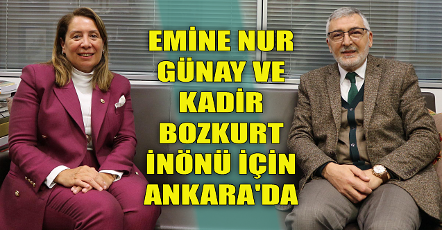 Günay ve Bozkurt İnönü için Ankara'da