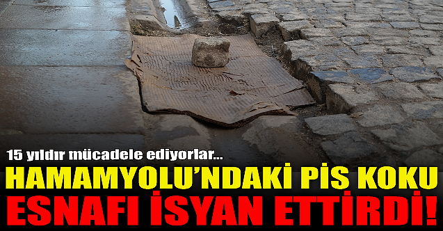 Hamamyolu'ndaki pis koku esnafı isyan ettirdi!