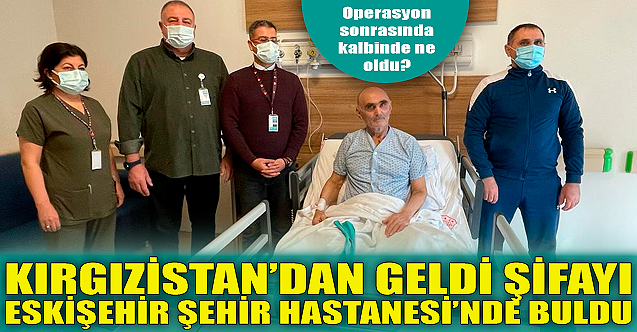 Kırgızistan'dan geldi Eskişehir'de şifa buldu!