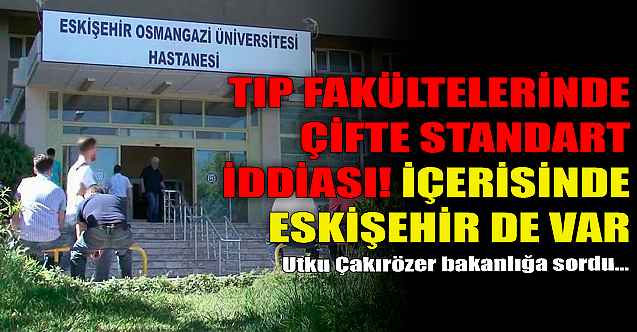 Tıp Fakültelerinde çifte standart iddiası! Eskişehir'de içerisinde