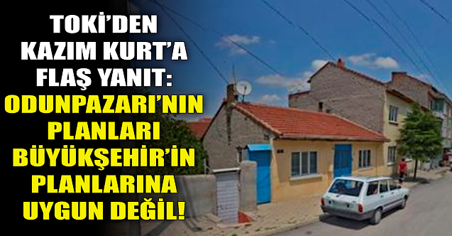 TOKİ'den Kazım Kurt'a flaş yanıt: Belediyenin planları uygun değil!