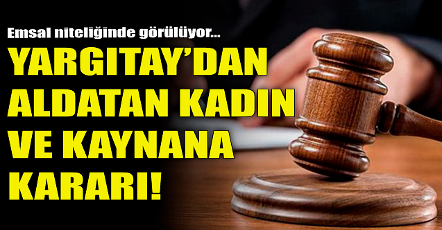 Yargıtay'dan aldatan kadın ve kaynana kararı!