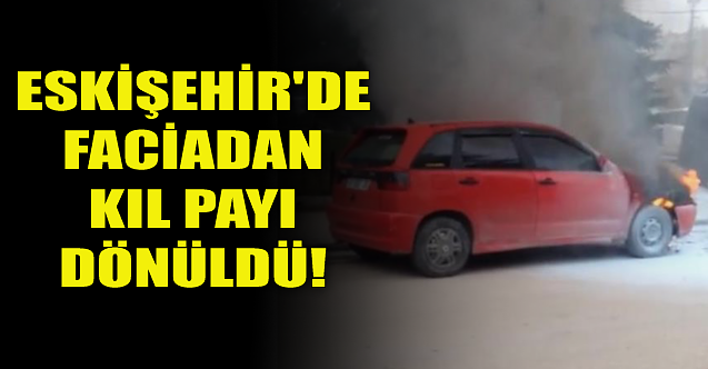 Eskişehir'de faciadan kıl payı dönüldü!