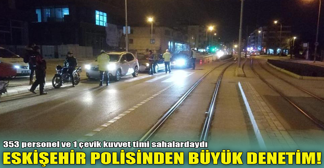 Eskişehir polisinden büyük denetim!