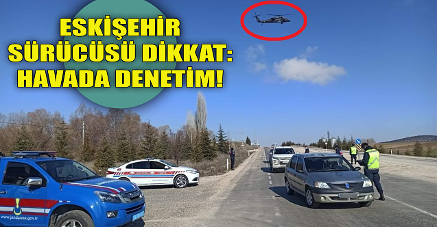 Eskişehir sürücüsü dikkat: Havada denetim!