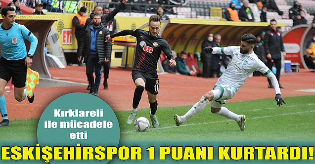 Eskişehirspor 1 puanı kurtardı!