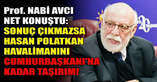 'Hasan Polatkan Havalimanını Cumhurbaşkanı'mıza anlatırım!'