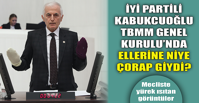 İYİ Partili Kabukcuoğlu TBMM'de ellerine neden çorap giydi?