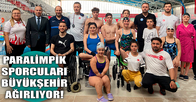 Paralimpik sporcuları Büyükşehir ağırlıyor!