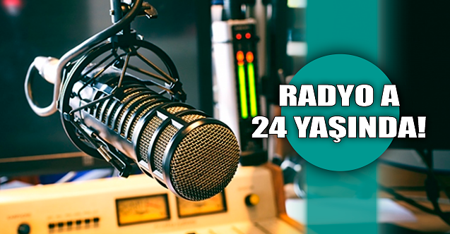 Radyo A 24 yaşında!