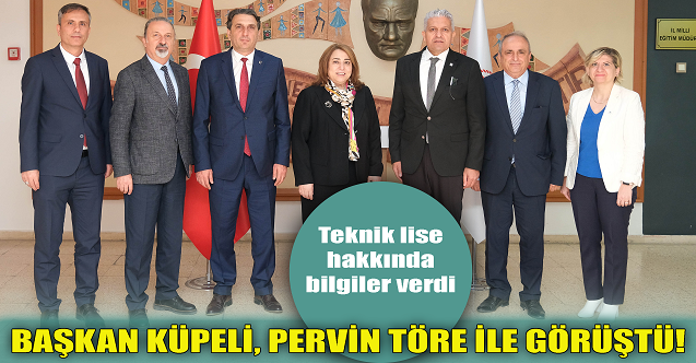 Başkan Küpeli, Pervin Töre ile görüştü!