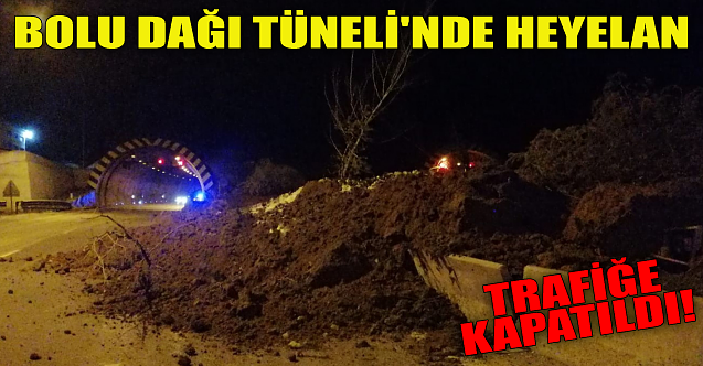 Bolu Dağı Tüneli'nde heyelan: Trafiğe kapatıldı!