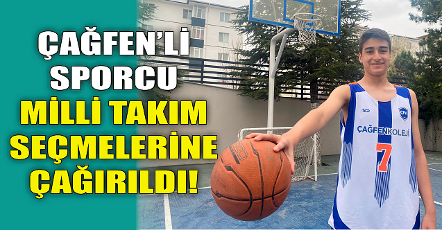 Çağfen'li sporcu Milli Takım seçmelerine çağırıldı!