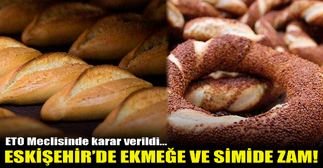 Eskişehir'de ekmeğe ve simide yine zam!