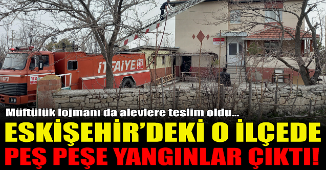 Eskişehir'de o ilçede peş peşe yangınlar!