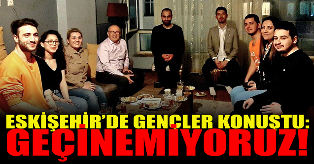 Eskişehir'deki gençler konuştu: Geçinemiyoruz!