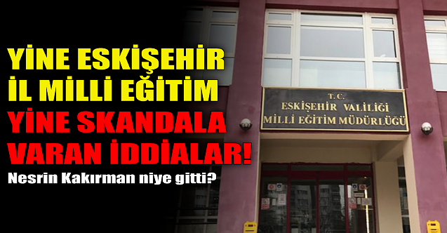 Eskişehir İl Milli Eğitim Müdürlüğü'nde skandal iddialar!