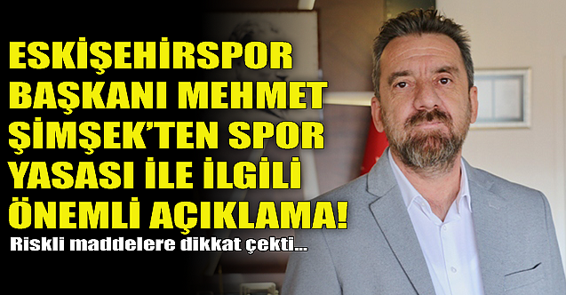 Eskişehirspor Başkanı Mehmet Şimşek'ten spor yasası çıkışı!