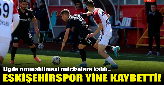 Eskişehirspor yine kaybetti!