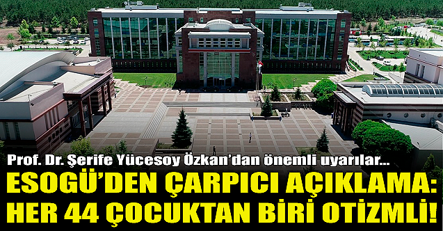 ESOGÜ'den çarpıcı açıklama: Her 44 çocuktan biri otizmli!