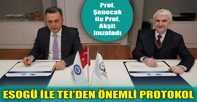 ESOGÜ ile TEI'den önemli protokol!