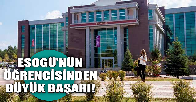 ESOGÜ'nün öğrencisinden büyük başarı!