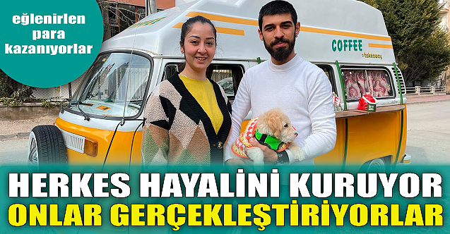 Herkes hayalini kuruyor onlar gerçekleştiriyor!