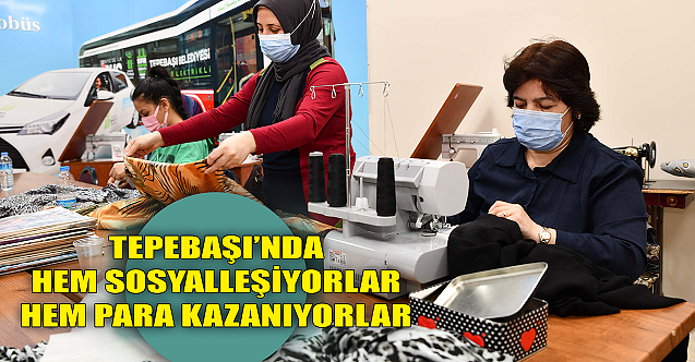 Para kazanmak isteyen kadınlar Tepebaşı Belediyesi'ne!