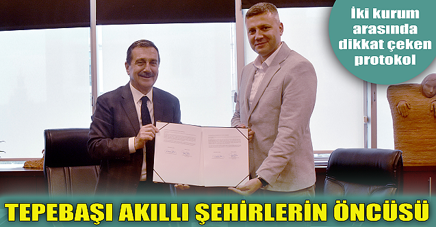 Tepebaşı akıllı şehirlerin öncüsü! Dikkat çeken protokol...