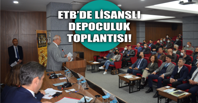 Ticaret Borsası'nda lisanslı depoculuk toplantısı