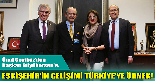 Ünal Çeviköz'den Büyükerşen'e: Eskişehir'in gelişimi Türkiye'ye örnektir!