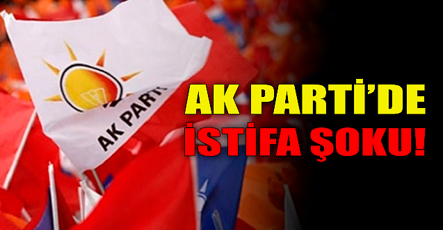 AK Parti'de istifa şoku!