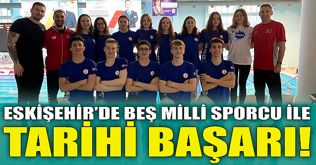Eskişehir'de beş milli sporcu ile tarihi başarı!