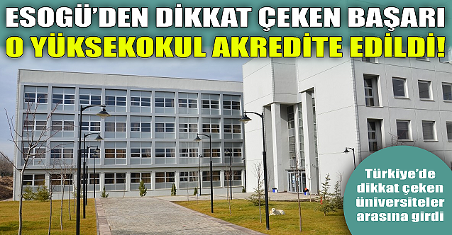ESOGÜ'de dikkat çeken başarı: O yüksekokul akredite edildi!