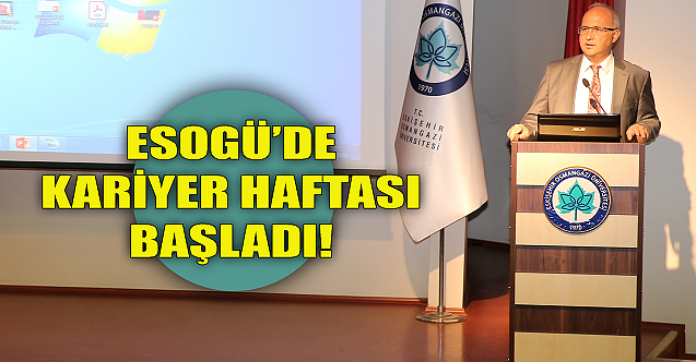 ESOGÜ'de kariyer haftası başladı!