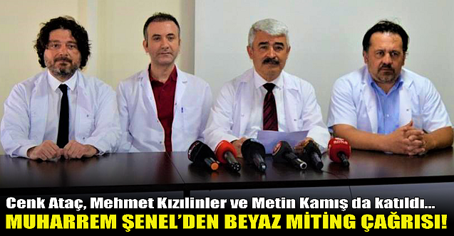 Muharrem Şenel'den 'Beyaz Miting' çağrısı!