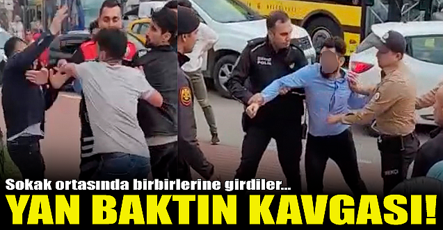 Sokak ortasında 'yan baktın' kavgası!
