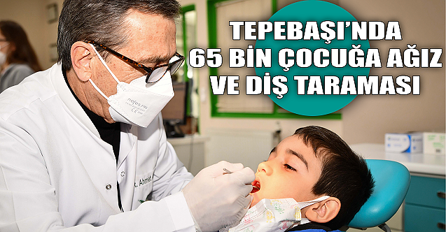 Tepebaşı'nda 65 bin çocuğa ağız ve diş taraması!