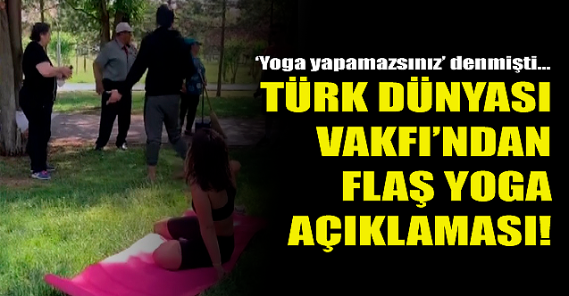 Türk Dünyası Vakfı'ndan flaş yoga açıklaması!