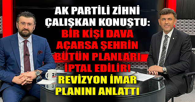 Zihni Çalışkan: Bir kişi dava açarsa şehrin bütün planları iptal edilir!